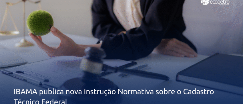 Ibama publica nova Instrução Normativa sobre o Cadastro Técnico Federal